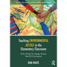 Teaching Environmental Justice in the Elementary Classroom: Entry Points for Equity Across the K-5 Curriculum