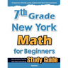 7th Grade New York Math for Beginners: Standardized Testing and Home Schooling Study Guide