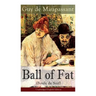 The Ball of Fat (Boule de Suif) - Unabridged English Edition: The Principle of the Greatest-Happiness: What Is Utilitarianism (Proofs & Principles), C