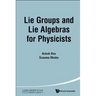 Lie Groups and Lie Algebras for Physicists