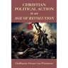 Christian Political Action in an Age of Revolution