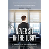 Never Sit in the Lobby: 57 Winning Sales Factors to Grow a Business and Build a Career Selling