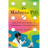 The Madness Pill: One Doctor's Quest to Understand Schizophrenia