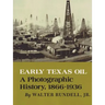 Early Texas Oil: A Photographic History, 1866-1936