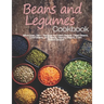 Beans and Legumes Cookbook: More than 160 Recipes for Fresh Beans, Dried Beans, Cool Beans, Hot Beans, Savory Beans, Even Sweet Beans!