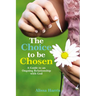 The Choice to Be Chosen: A Guide to an Ongoing Relationship with God