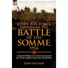 John Buchan's History of the Battle of the Somme, 1916: a Special Edition of a Classic Account of the Great Conflict of the First World War