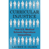 Curricular Injustice: How U.S. Medical Schools Reproduce Inequalities