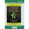 Prisoners of Our Thoughts: Viktor Frankl's Principles for Discovering Meaning in Life and Work (Third Edition, Revised and Expanded) (16pt Large Print