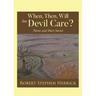 When, Then, Will, the Devil Care?: Poems and Short Stories