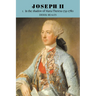 Joseph II: Volume 1, in the Shadow of Maria Theresa, 1741 1780