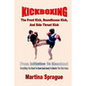 Kickboxing: The Front Kick, Roundhouse Kick, And Side Thrust Kick: From Initiation To Knockout: Everything You Need To Know (and more) To Master The P