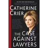 The Case Against Lawyers: How the Lawyers, Politicians, and Bureaucrats Have Turned the Law Into an Instrument of Tyranny--And What We as Citizens Hav