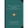 Ways To Psychic Health: Brief Therapy From The Practice Of A Psychiatrist