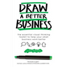 Draw a Better Business: The essential visual thinking toolkit to help your small business work better