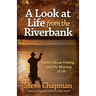 A Look at Life from the Riverbank: Stories about Fishing and the Meaning of Life