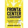 Front & Center Leadership: How Leaders Use Personal Branding to Stand Out and How You Can Too