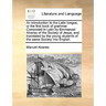 An Introduction to the Latin Tongue, or the First Book of Grammar. Composed in Latin by Emmanuel Alvarez of the Society of Jesus, and Translated by th