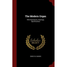 The Modern Organ: With Illustrations, Drawings, Specifications