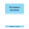 The student's law lexicon: a dictionary of legal words and phrases: with appendices