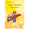 Liver Cancer - Simple Approach: With Orthodox and Alternative Treatment