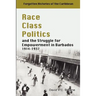 Race Class Politics and the Struggle for Empowerment in Barbados, 1914-1937