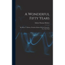 A Wonderful Fifty Years: By Edwin T. Holmes, President Holmes Electric Protective Co., New York