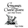 Gnomes of the Cheese Forest and Other Poems