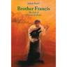 Brother Francis: The Life of Francis of Assisi