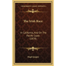 The Irish Race: In California, And On The Pacific Coast (1878)