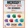 Microsoft Office 365 For Beginners: [9 in 1] The All-in-One Guide to Become a Pro in No Time (Includes Excel, Word, PowerPoint, OneNote, Access, Outlo