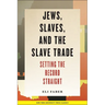 Jews, Slaves, and the Slave Trade: Setting the Record Straight