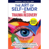 The Art of Self-EMDR for Trauma Recovery: Clear, Creative Strategies to Calm Anxiety, Regulate Emotion, Connect with Loved Ones, and Build Joy & Empow