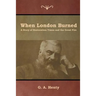When London Burned: A Story of Restoration Times and the Great Fire