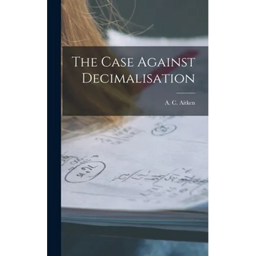 The Case Against Decimalisation