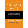 Call Your Shots: A Uniquely Workable Approach for Demystifying the Universal Laws of Business, Creating Winning Strategy, Unlocking Value, Unifying Te