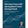 Microservices with Spring Boot 3 and Spring Cloud - Third Edition: Build resilient and scalable microservices using Spring Cloud, Istio, and Kubernete