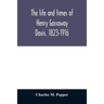 The life and times of Henry Gassaway Davis, 1823-1916