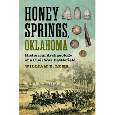 Honey Springs, Oklahoma: Historical Archaeology of a Civil War Battlefield