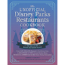 The Unofficial Disney Parks Restaurants Cookbook: From Cafe Orleans's Battered & Fried Monte Cristo to Hollywood & Vine's Caramel Monkey Bread, 100 Ma
