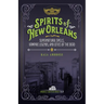 Spirits of New Orleans: Supernatural Spells, Vampire Legends, and Cities of the Dead