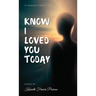 Know I Loved You Today