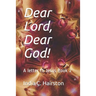 Dear Lord, Dear God!: A letter to Jesus Book 2