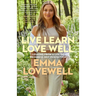 Live Learn Love Well: Lessons from a Life of Progress Not Perfection