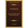 On Witchcraft: Being The Wonders Of The Invisible World 1692