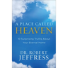 A Place Called Heaven: 10 Surprising Truths about Your Eternal Home