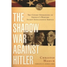 The Shadow War Against Hitler: The Covert Operations of America's Wartime Secret Intelligence Service