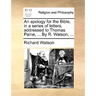 An Apology for the Bible, in a Series of Letters, Addressed to Thomas Paine, ... by R. Watson, ...