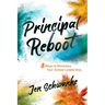 The Principal Reboot: 8 Ways to Revitalize Your School Leadership