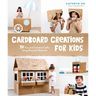 Cardboard Creations for Kids: 50 Fun and Inventive Crafts Using Recycled Materials
